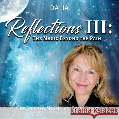 Reflections III: The Magic Beyond the Pain: The Journey, My Impact, Their Impact Dalia Vernikovsky 9781953791351 Goldtouch Press, LLC - książka