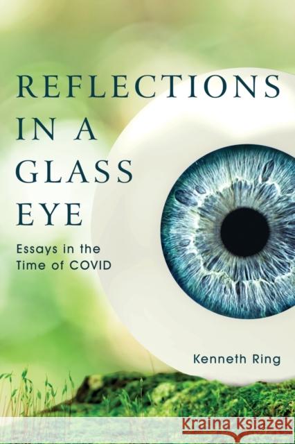 Reflections in a Glass Eye: Essays in the Time of COVID Kenneth Ring 9781627879095 Wheatmark - książka