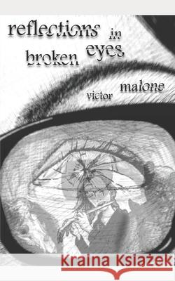 Reflections In Broken Eyes Richard Adam Reynolds Victor Malone 9781520806389 Independently Published - książka