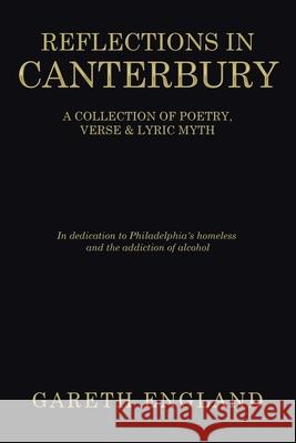 Reflections in Canterbury: A Collection of Poetry, Verse & Lyric Myth Gareth England 9781664157163 Xlibris Us - książka