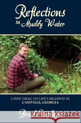 Reflections in Muddy Water: Layin' Drag on Life's Highway in Cassville, Georgia Brad Stephens 9781533483461 Createspace Independent Publishing Platform - książka