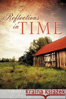 Reflections in time Clarence Sonny White 9781619044975 Xulon Press - książka