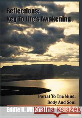 Reflections: Key To Life's Awakening: Portal To The Mind, Body And Soul Mitchell, Eddie R. 9781418417376 Authorhouse - książka