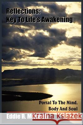 Reflections: Key To Life's Awakening: Portal To The Mind, Body And Soul Mitchell, Eddie R. 9781418417383 Authorhouse - książka