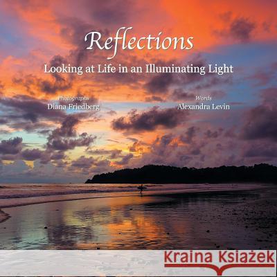 Reflections: Looking at Life in an Illuminating Light Alexandra Levin, Diana Friedberg (A C E) 9781504376709 Balboa Press - książka