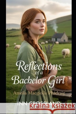 Reflections Of A Bachelor Girl: Amelia MacGiolla Phádraig Crossland, Ian 9798293182954 Independently Published - książka