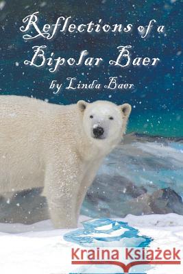 Reflections of a Bipolar Baer Linda Baer 9781425911003 Authorhouse - książka