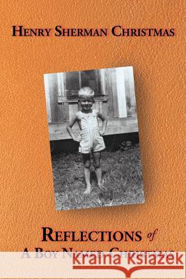 Reflections of a Boy Named Christmas Henry Sherman Christmas 9781458204516 Abbott Press - książka