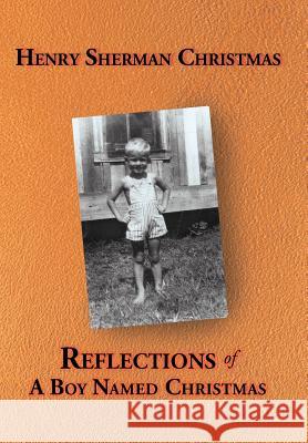 Reflections of a Boy Named Christmas Henry Sherman Christmas 9781458204530 Abbott Press - książka