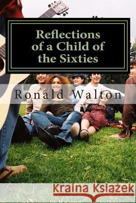 Reflections of a child of the Sixties Mary Walton Ronald Walton 9781499369823 Createspace Independent Publishing Platform - książka