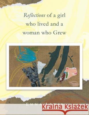 Reflections of a Girl Who Lived and a Woman Who Grew Emma Lewis 9781982291068 Balboa Press Au - książka