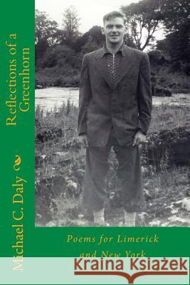 Reflections of a Greenhorn: Poems for Limerick and New York MR Michael C. Daly MS Theresa M. Daly 9781466209244 Createspace Independent Publishing Platform - książka