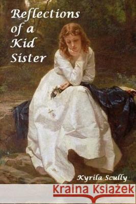 Reflections of a Kid Sister Kyrila Scully 9781545510247 Createspace Independent Publishing Platform - książka