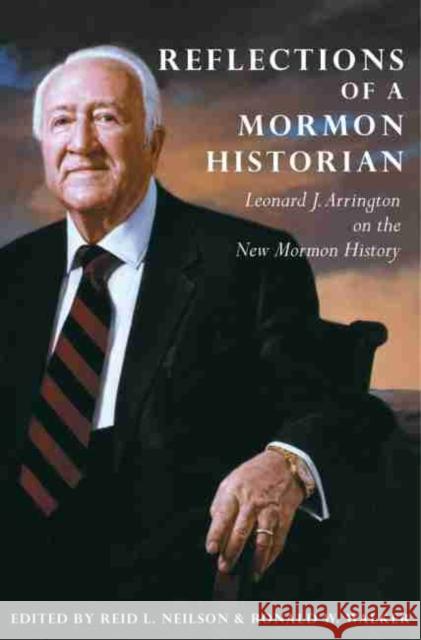 Reflections of a Mormon Historian: Leonard J. Arrington on the New Mormon History Leonard J. Arrington Ried L. Neilson Ronald W. Walker 9780870623486 Arthur H. Clark Company - książka