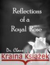 Reflections of a Royal Rose Dr Claus 9781614970606 Dr. Claus Publishing