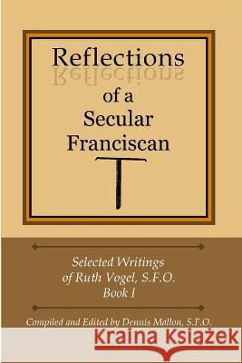 Reflections of a Secular Franciscan Dennis Mallon 9780615252476 Decision Books - książka