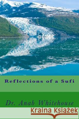 Reflections of a Sufi Dr Anab Whitehouse 9781727156591 Createspace Independent Publishing Platform - książka