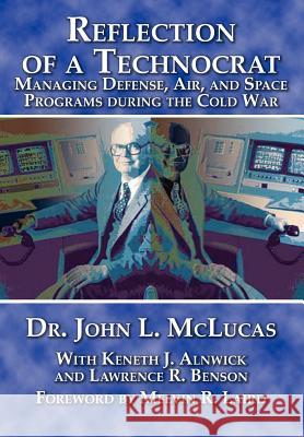 Reflections of a Technocrat: Managing Defense, Air, and Space Programs during the Cold War McLucas, John L. 9781780399683 Military Bookshop - książka