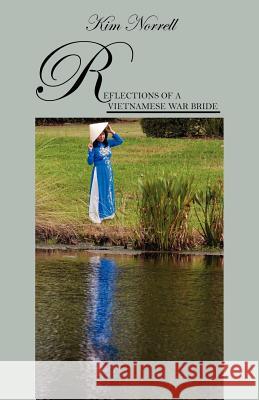 Reflections of A Vietnamese War Bride Kim Norrell 9781432797249 Outskirts Press - książka