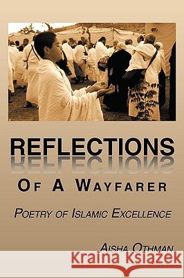 Reflections Of A Wayfarer: Poetry of Islamic Excellence Aisha Othman 9781452007472 AuthorHouse - książka