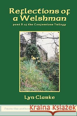 Reflections Of A Welshman: Part Three Of The Confessions Trilogy Clarke, Lyn 9781440489990 Createspace - książka