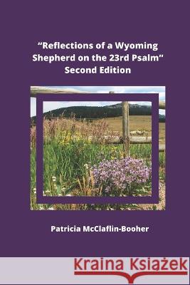 Reflections of a Wyoming Shepherd on the 23rd Psalm, Second Edition Patricia McClaflin-Booher   9780960102549 Rock Pavilion Press - książka