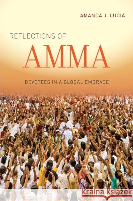 Reflections of Amma: Devotees in a Global Embrace Lucia, Amanda J. 9780520281141 University of California Press - książka
