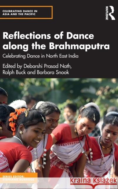 Reflections of Dance along the Brahmaputra: Celebrating Dance in North East India Ralph Buck Barbara Snook Debarshi Prasad Nath 9781032452388 Routledge Chapman & Hall - książka