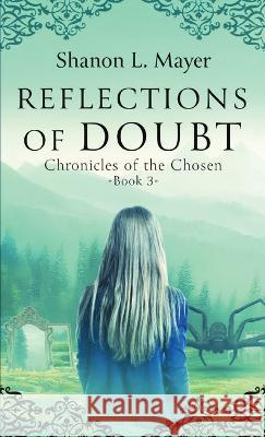 Reflections of Doubt: Chronicles of the Chosen, book 3 Shanon L. Mayer 9781958076064 Shanon Mayer - książka