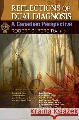 Reflections of Dual Diagnosis: A Canadian Perspective M. D. Robert B. Pereira 9781927755143 Agio Publishing House - książka