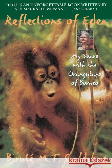 Reflections of Eden: My Years with the Orangutans of Borneo Birute Marija Filomena Galdikas 9780316301862 Back Bay Books - książka