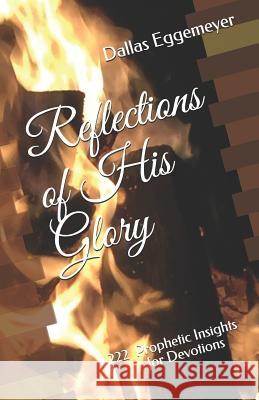 Reflections of His Glory: 222 Prophetic Insights for Devotions Dave Butt Dallas Eggemeye 9781790575527 Independently Published - książka