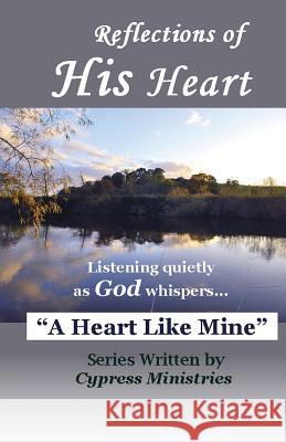 Reflections of His Heart: A Heart Like Mine Cypress Ministries 9780983413547 Faith Books Publishing - książka