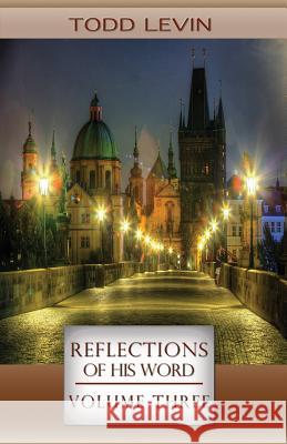 Reflections of His Word - Volume Three Todd Levin 9781537516066 Createspace Independent Publishing Platform - książka