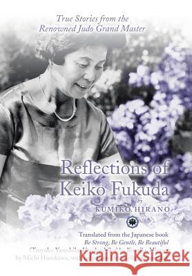 Reflections of Keiko Fukuda: True Stories from the Renowned Judo Grand Master Kumiko Hirano 9781532035739 iUniverse - książka