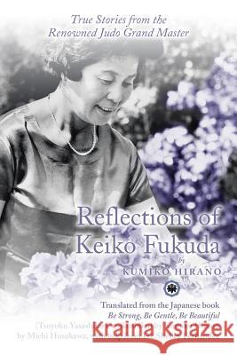 Reflections of Keiko Fukuda: True Stories from the Renowned Judo Grand Master Kumiko Hirano 9781532035746 iUniverse - książka