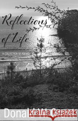 Reflections of Life: (A Collection of Poems) Donald W Grant 9781943142552 D2C Perspectives - książka