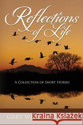 Reflections of Life: A Collection of Short Stories Gary William Ramsey 9781500677220 Createspace - książka