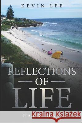 Reflections of Life: Part One Kevin Lee 9781973321804 Independently Published - książka