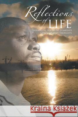 Reflections of Life: Therapeutic Poetry to Stimulate Contemplative Thoughts Jones, Gerald W. 9781491858639 Authorhouse - książka