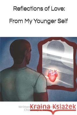 Reflections of Love from My Younger Self Kelsey Chauncey L. Kelsey 9798748614771 Independently published - książka