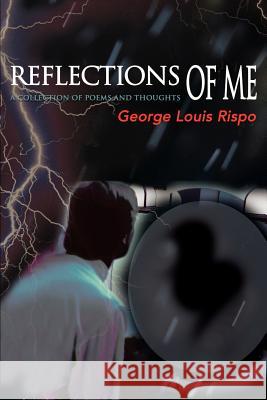 Reflections of Me: A Collection of Poems and Thoughts Rispo, George Louis 9780595167944 Writers Club Press - książka