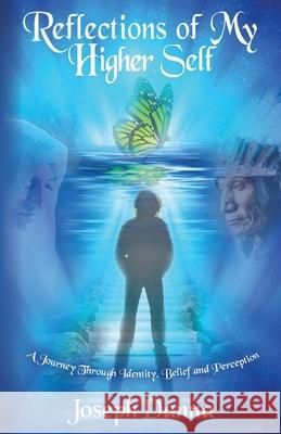 Reflections of My Higher Self: A Journey Through Identity, Belief, and Perception Danna, Joseph 9780692922132 Golden Key Publishing - książka