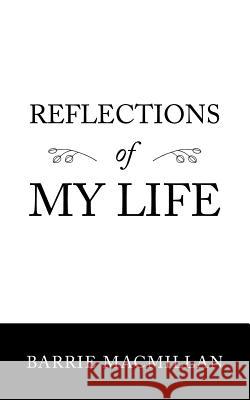 Reflections of My Life Barrie MacMillan 9781504315449 Balboa Press Au - książka