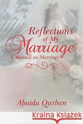 Reflections of My Marriage: A Manual on Marriage Abaida Qurban 9781543493474 Xlibris UK - książka