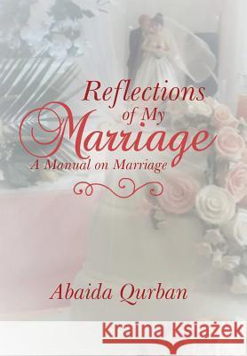 Reflections of My Marriage: A Manual on Marriage Abaida Qurban 9781543493481 Xlibris UK - książka