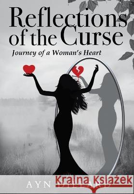 Reflections of the Curse: Journey of a Woman's Heart Ayn Dillard 9781662929076 Gatekeeper Press - książka