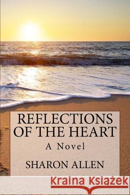 Reflections Of The Heart Allen, Sharon L. 9781519207715 Createspace Independent Publishing Platform - książka