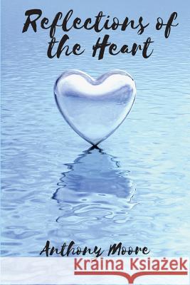 Reflections of the Heart Anthony Moore 9781732103443 Kwe Publishing LLC - książka