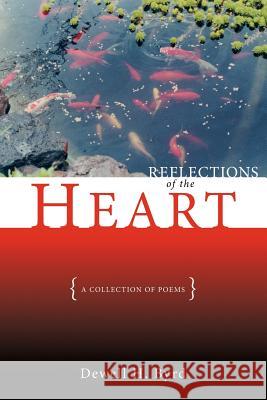 Reflections of the Heart: A Collection of Poems Byrd, Dewell H. 9781425101398 Trafford Publishing - książka